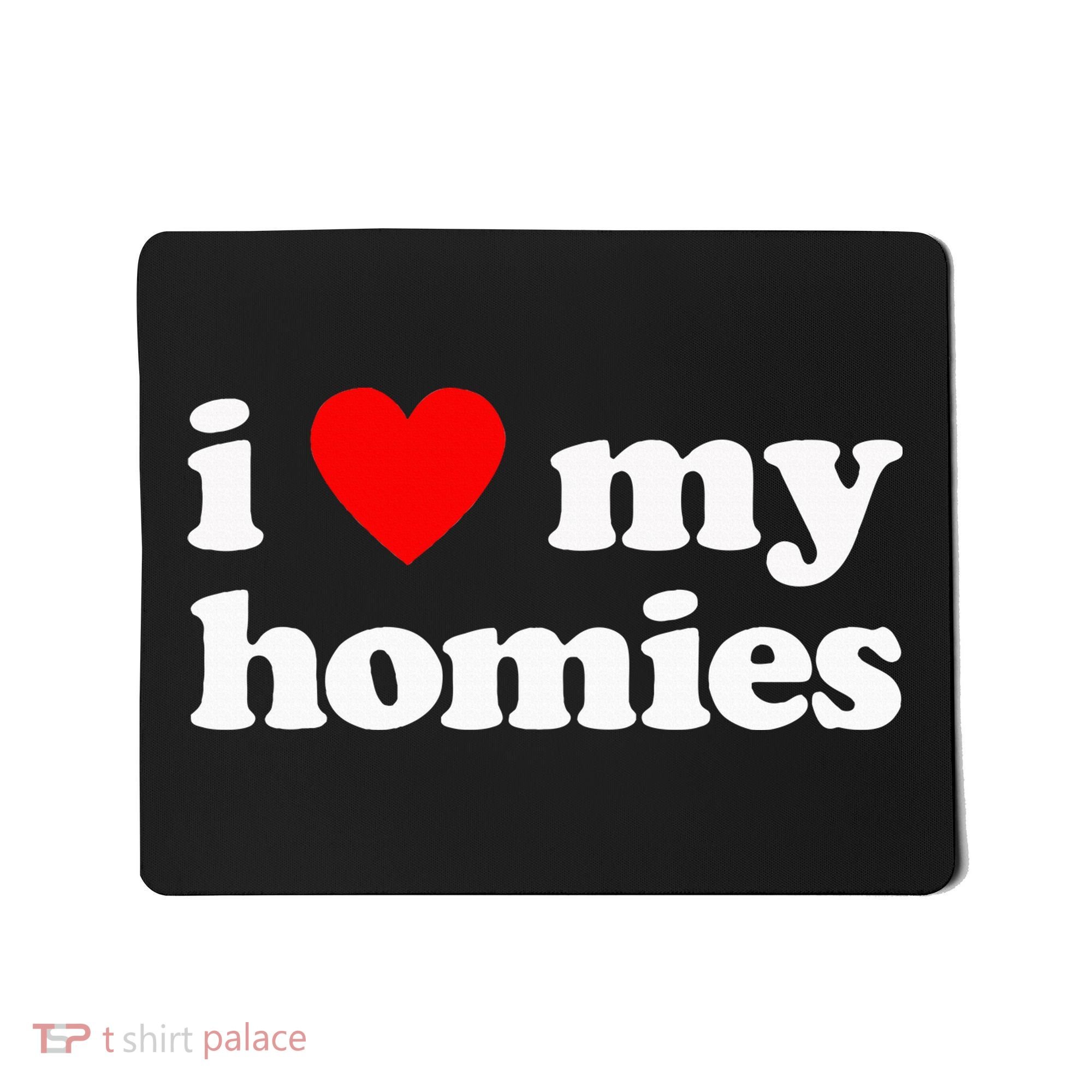 I Love My Homies Best Friend Mousepad