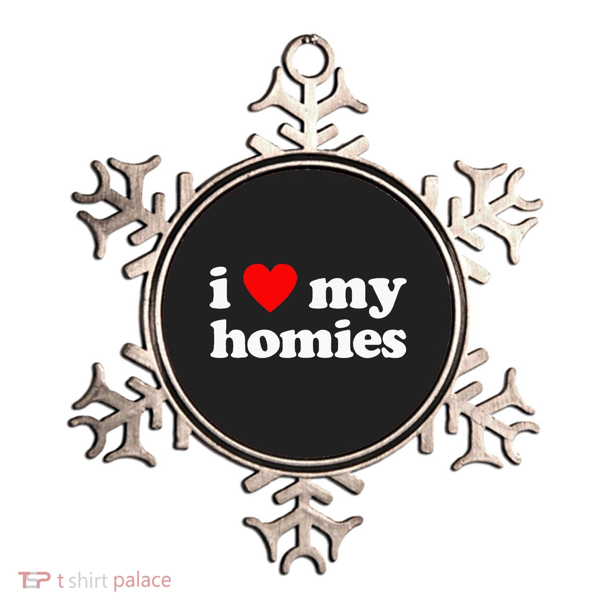 I Love My Homies Best Friend Ornament