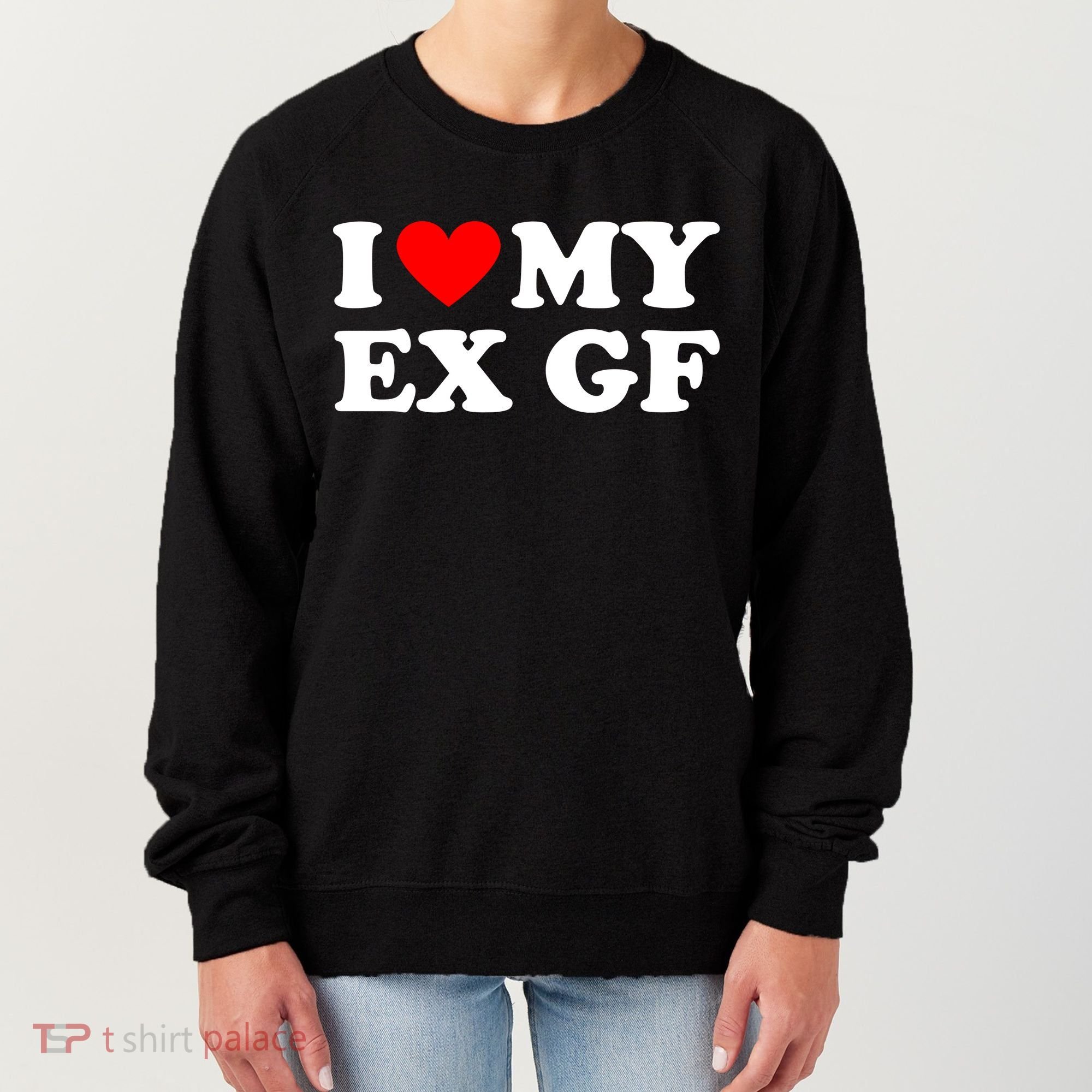 I Love My Ex Girlfriend Funny Gift Women's Sweatshirt