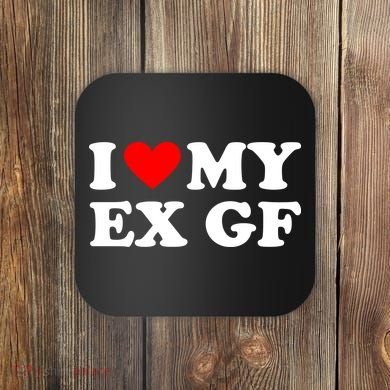 I Love My Ex Girlfriend Funny Gift Coaster