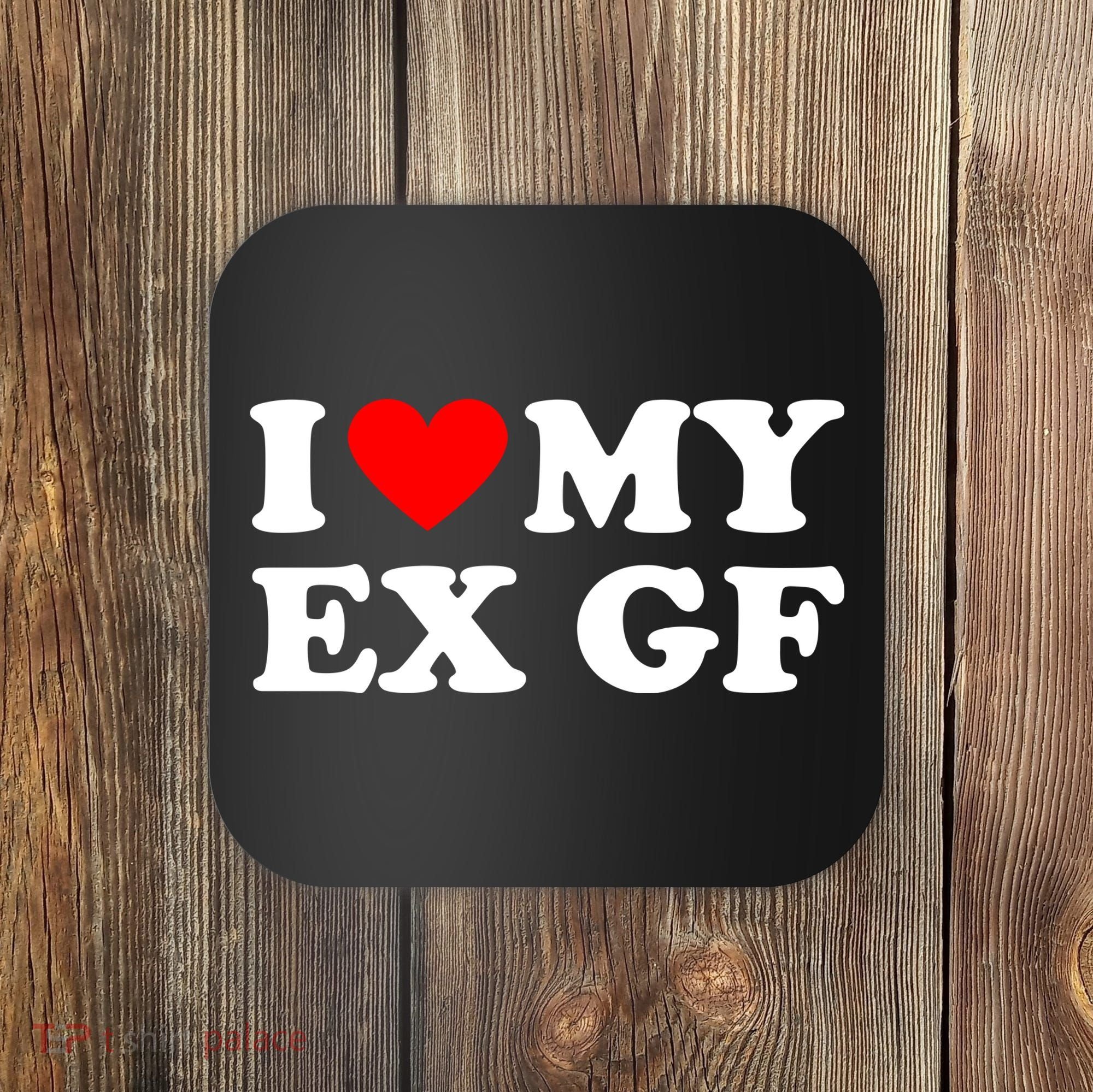 I Love My Ex Girlfriend Funny Gift Coaster