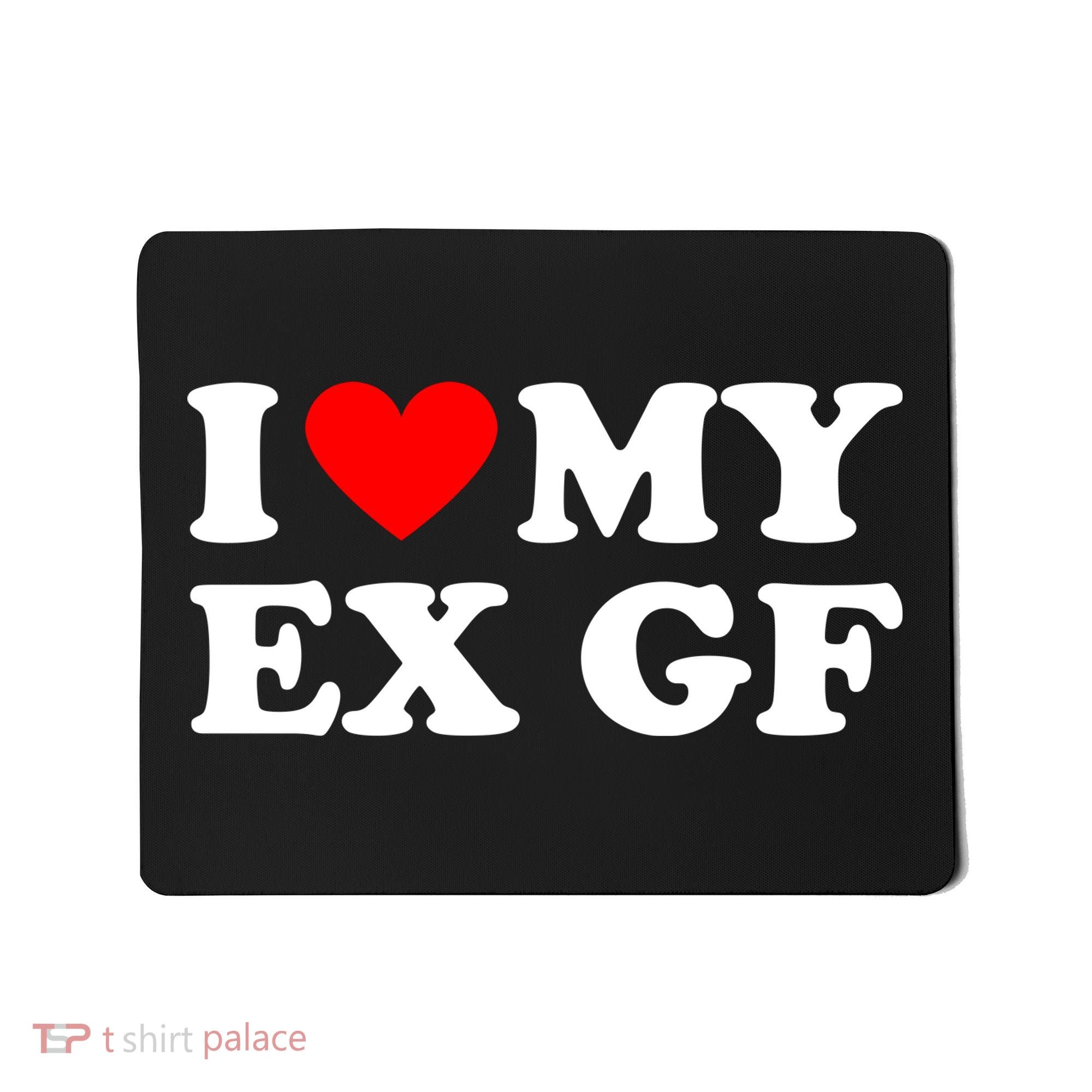 I Love My Ex Girlfriend Funny Gift Mousepad
