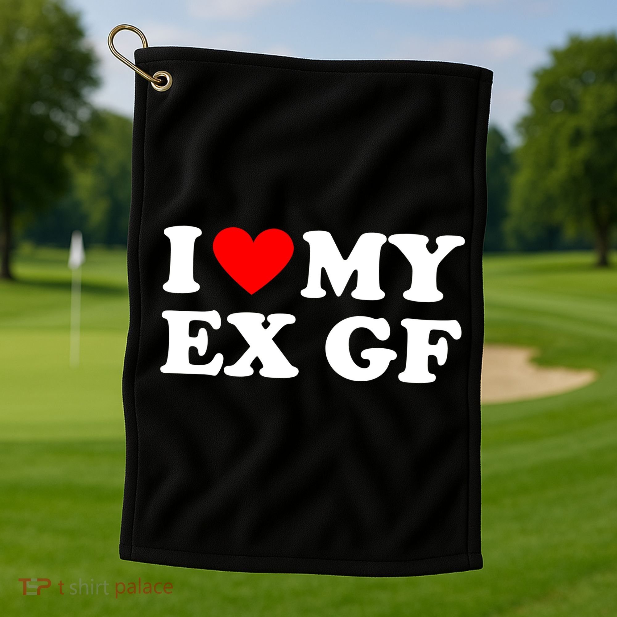 I Love My Ex Girlfriend Funny Gift Golf Towel