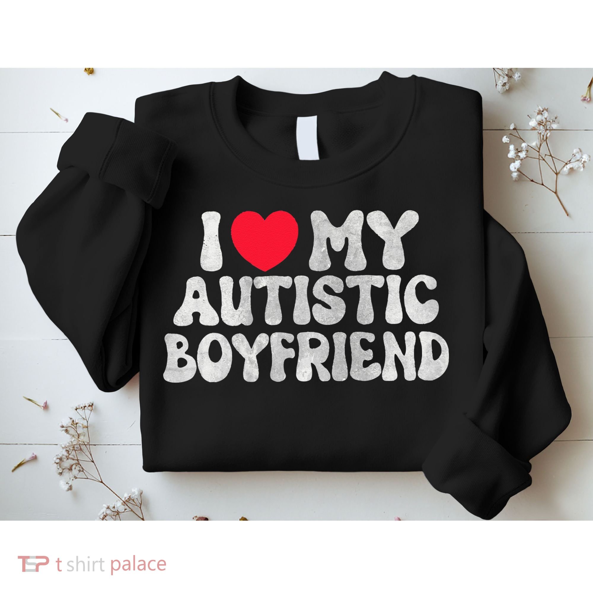 I Love My Autistic Boyfriend I Heart My Autistic Boyfriend Sweatshirt