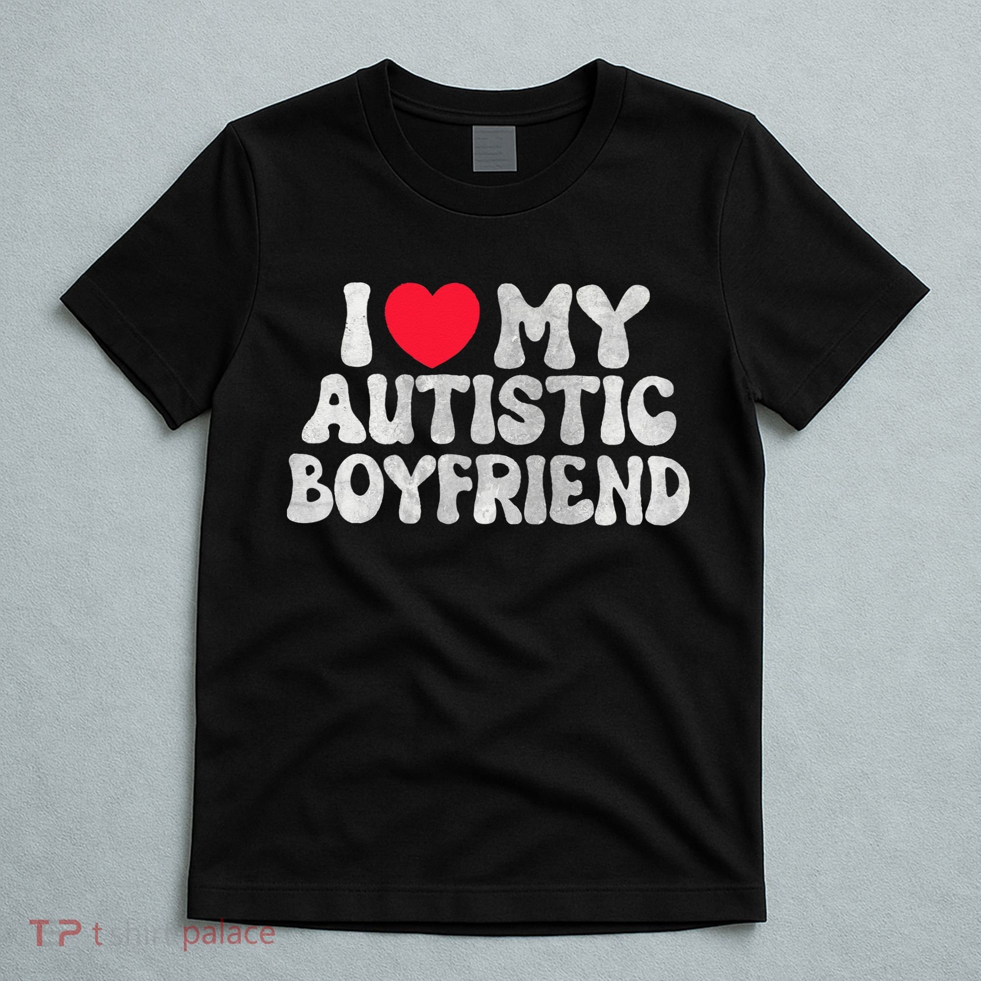 I Love My Autistic Boyfriend I Heart My Autistic Boyfriend T-Shirt