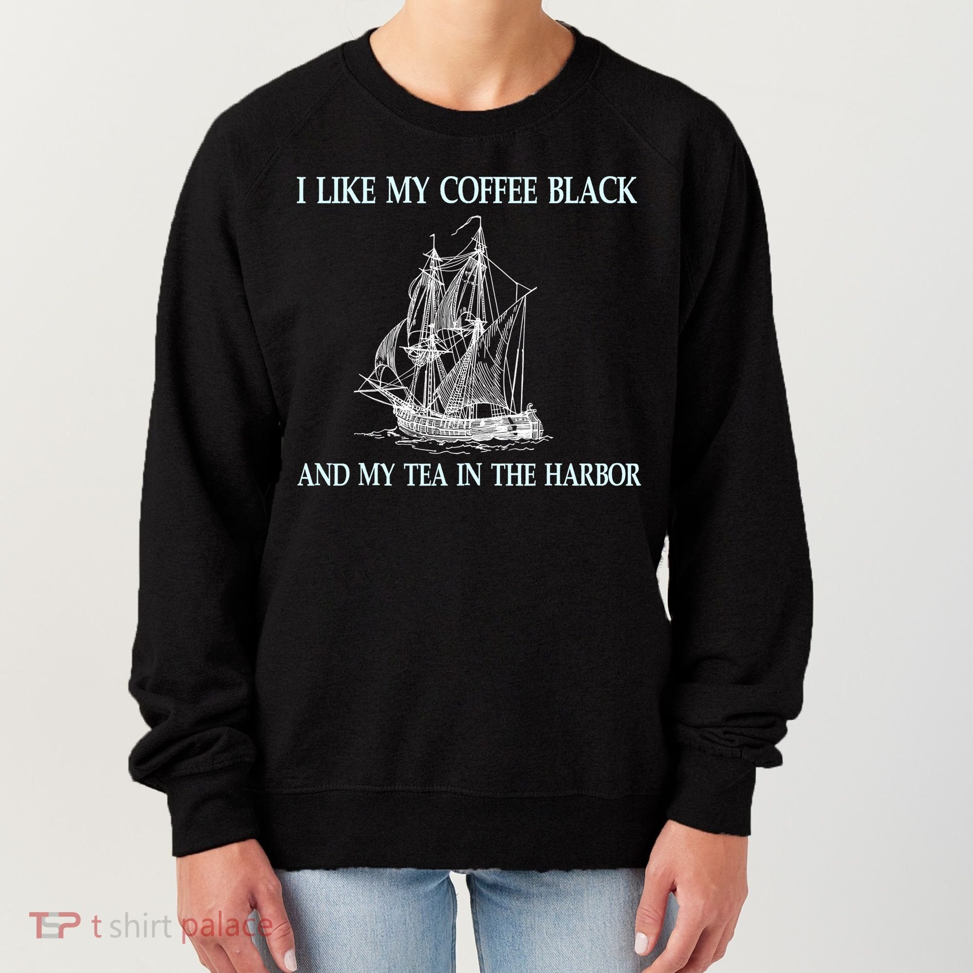 I Like My Coffee Black And Tea In The Harbor Women's Sweatshirt