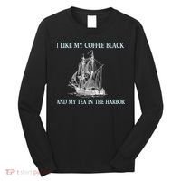 I Like My Coffee Black And Tea In The Harbor Long Sleeve Shirt thumb 0