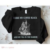 I Like My Coffee Black And Tea In The Harbor Sweatshirt thumb 2