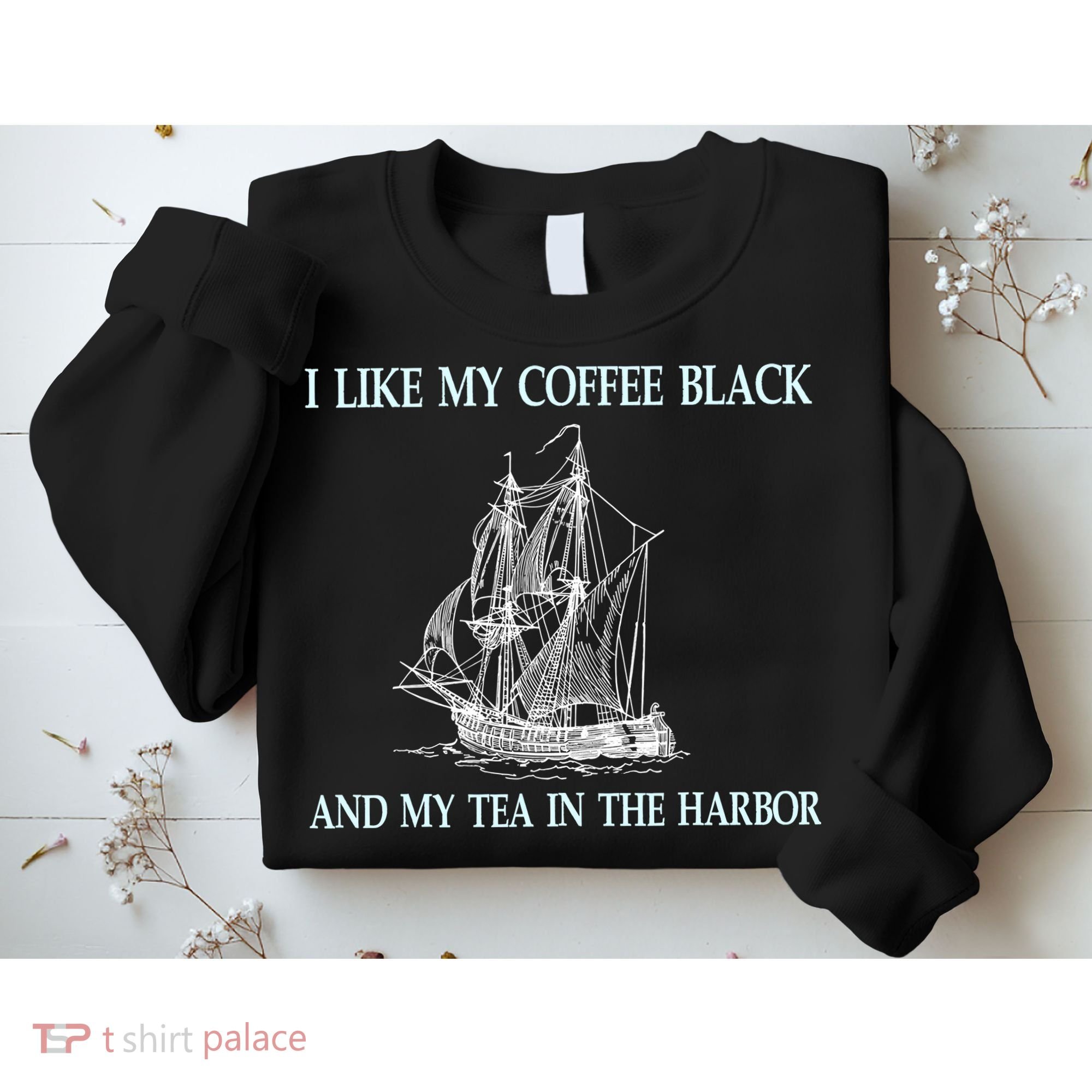 I Like My Coffee Black And Tea In The Harbor Sweatshirt