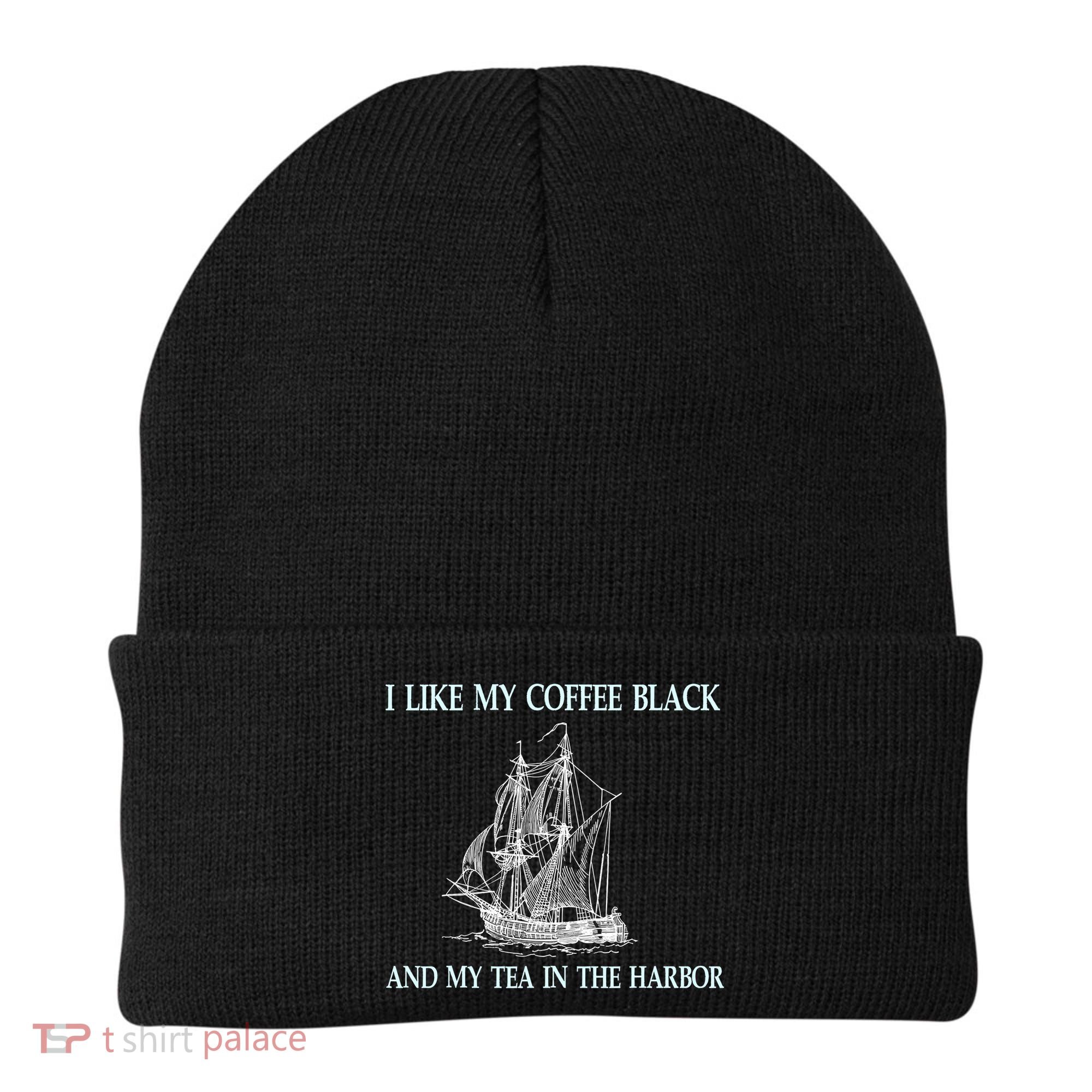 I Like My Coffee Black And Tea In The Harbor Beanie