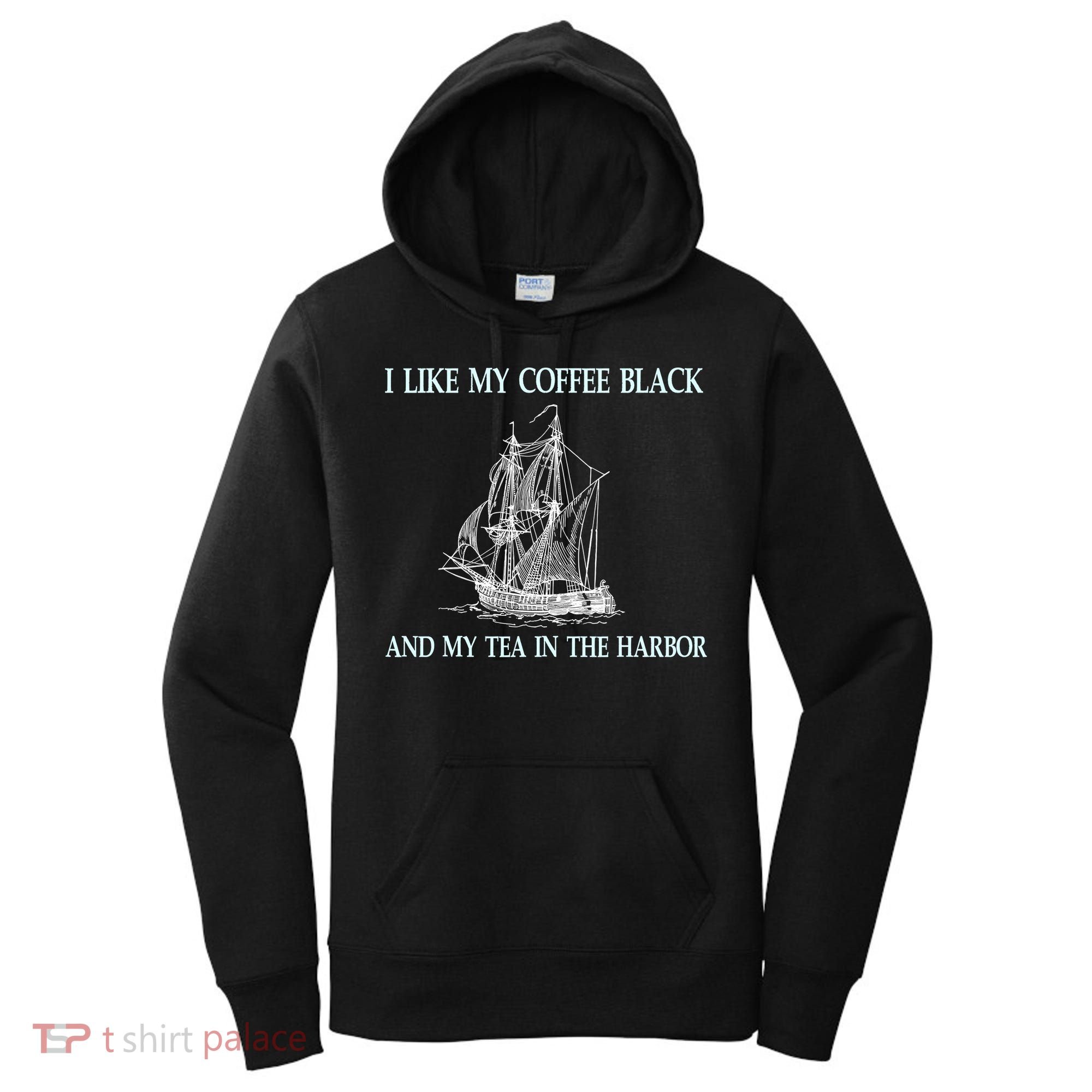 I Like My Coffee Black And Tea In The Harbor Women's Hoodie