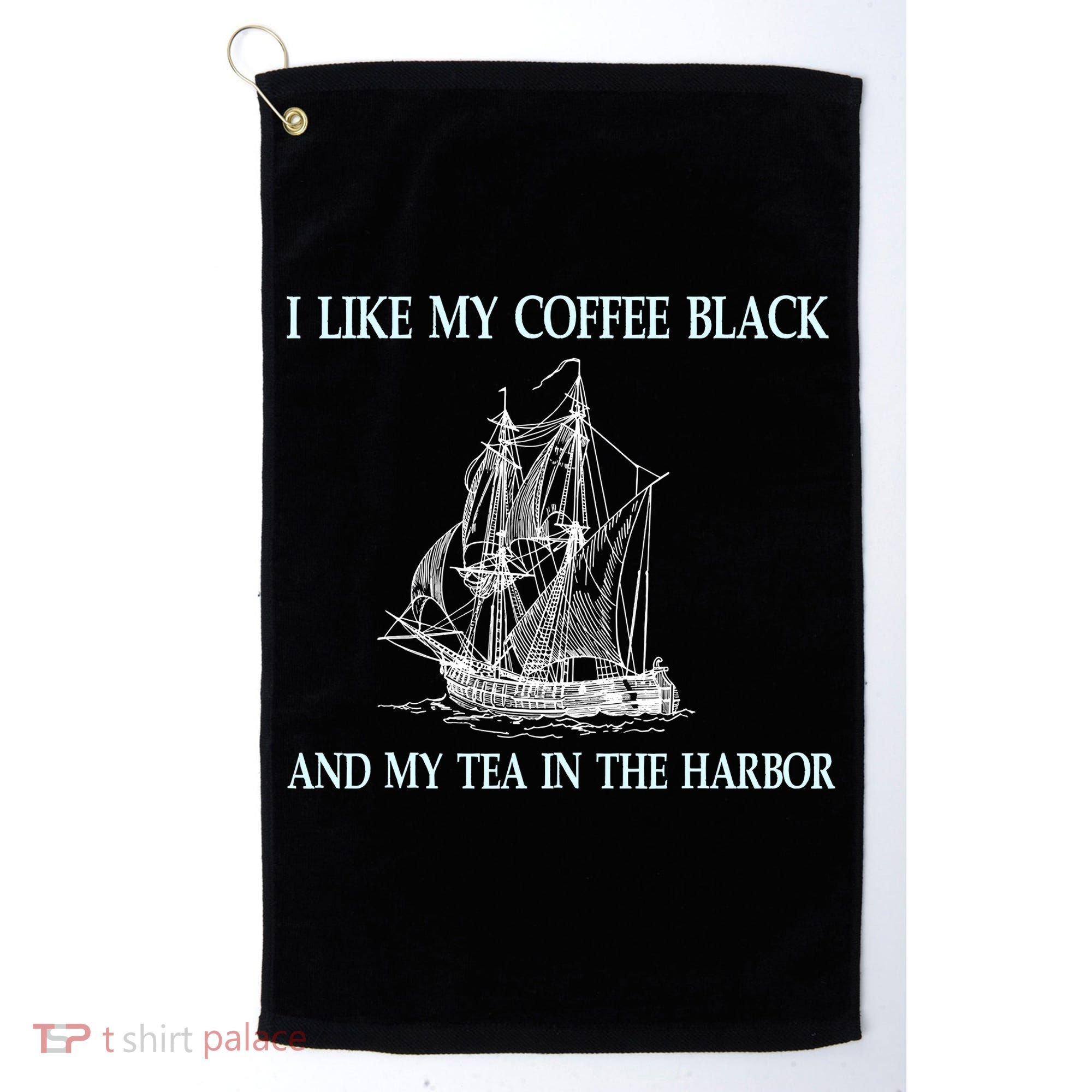 I Like My Coffee Black And Tea In The Harbor Golf Towel