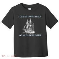 I Like My Coffee Black And Tea In The Harbor Toddler T-Shirt thumb 0