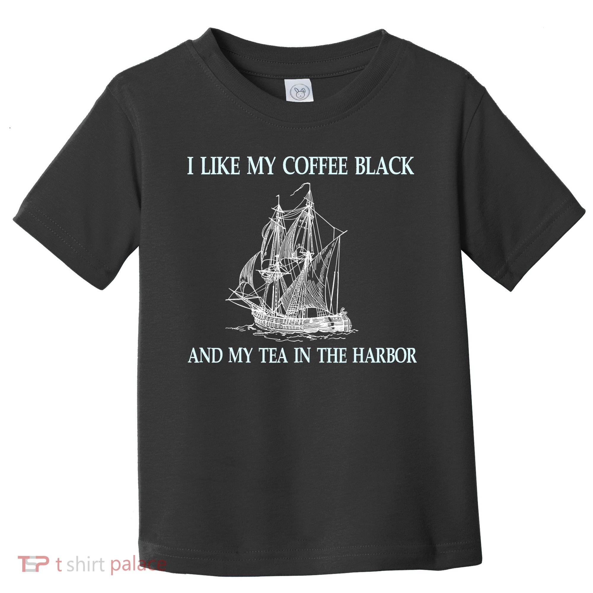 I Like My Coffee Black And Tea In The Harbor Toddler T-Shirt