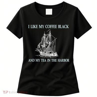 I Like My Coffee Black And Tea In The Harbor Women's T-Shirt