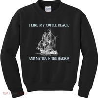 I Like My Coffee Black And Tea In The Harbor Kids Sweatshirt thumb 0