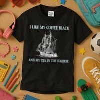 I Like My Coffee Black And Tea In The Harbor Kids T-Shirt thumb 3