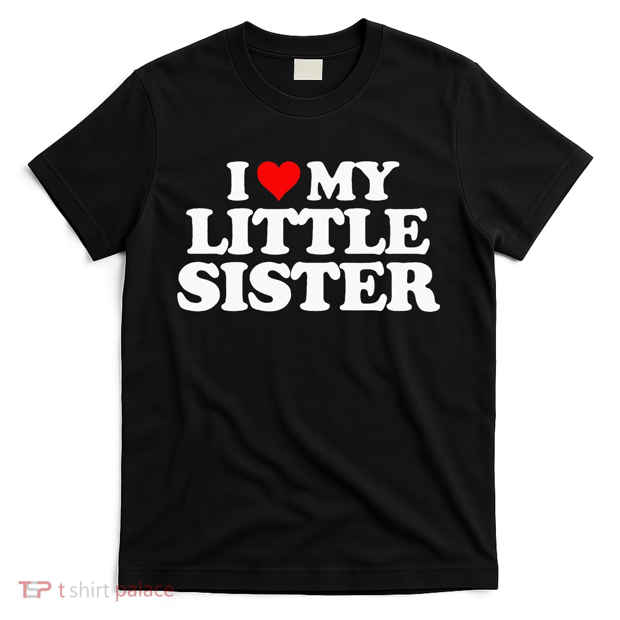 I Love My Little Sister Heart Funny Fun Gift Tee T-Shirt
