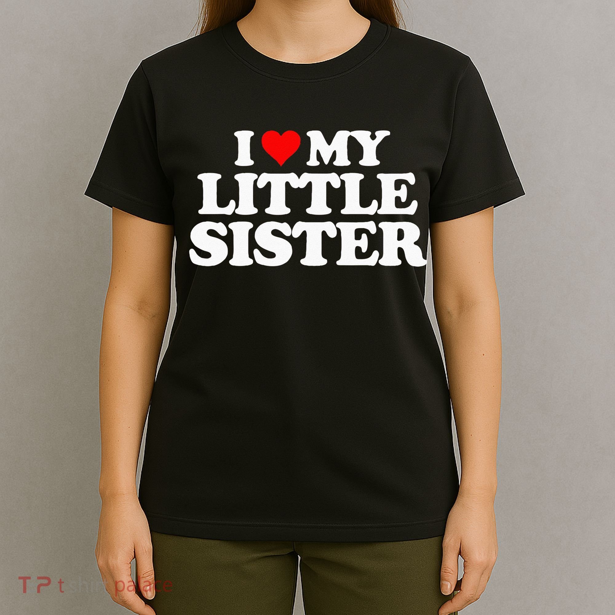 I Love My Little Sister Heart Funny Fun Gift Tee T-Shirt