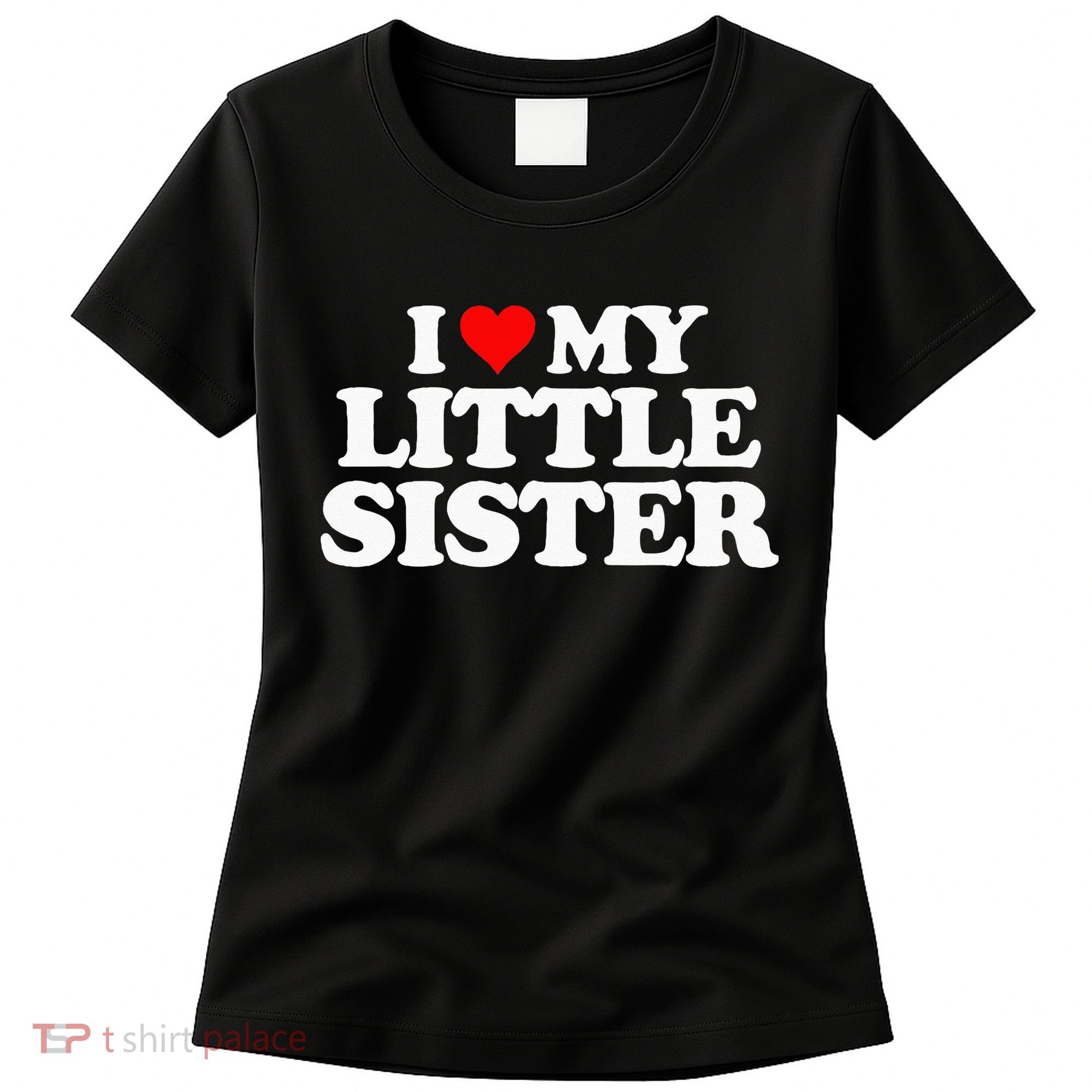 I Love My Little Sister Heart Funny Fun Gift Tee Women's T-Shirt