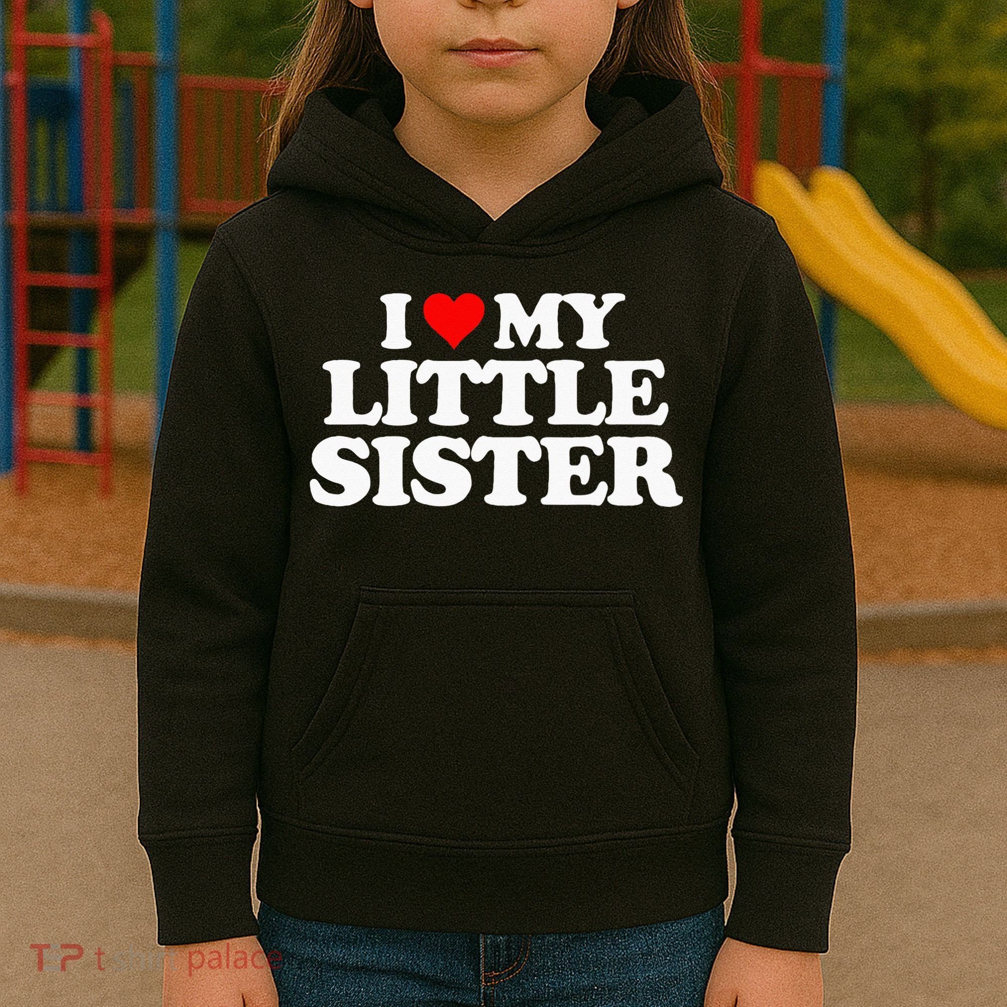 I Love My Little Sister Heart Funny Fun Gift Tee Kids Hoodie