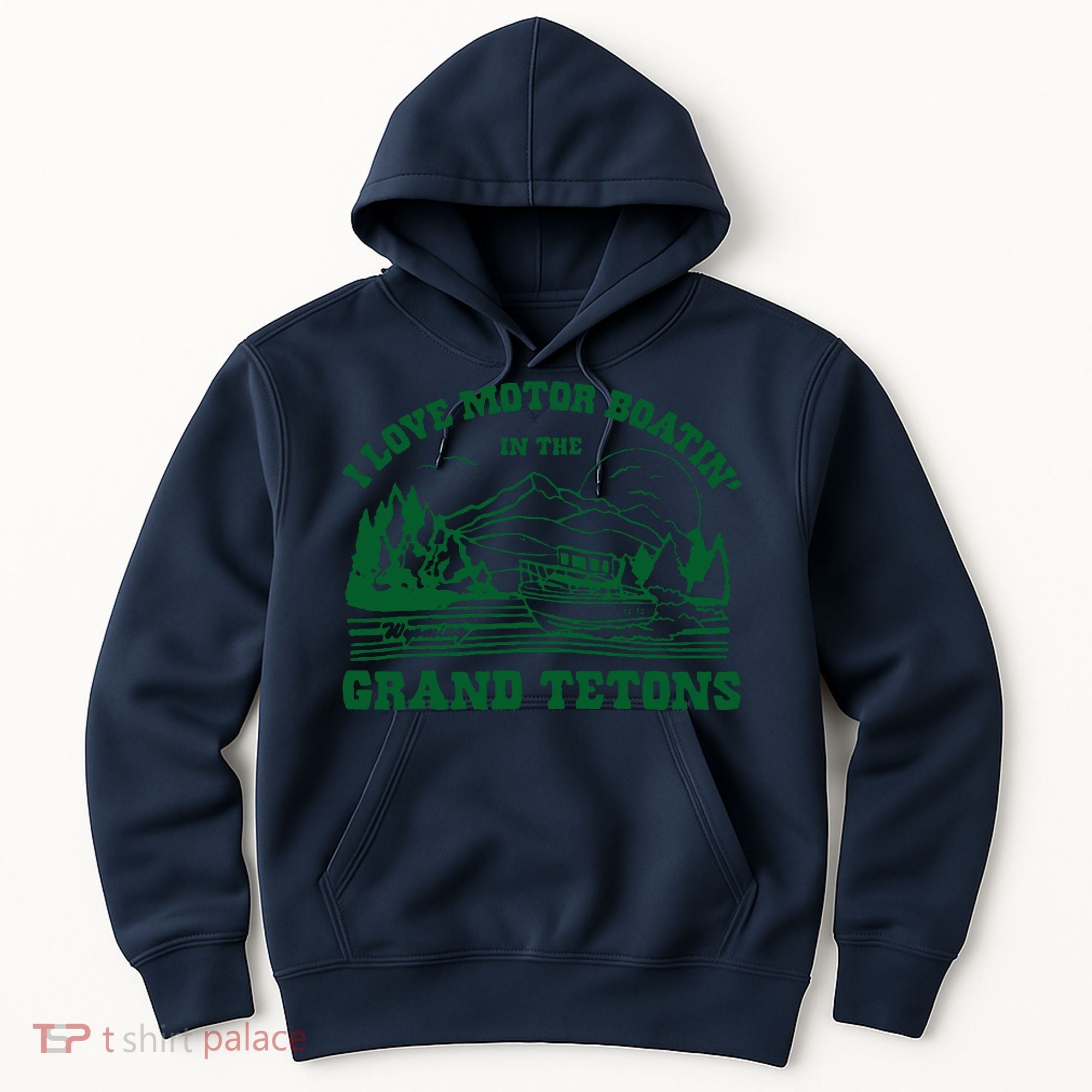 I Love Motor Boating In The Grand Tetons Hoodie