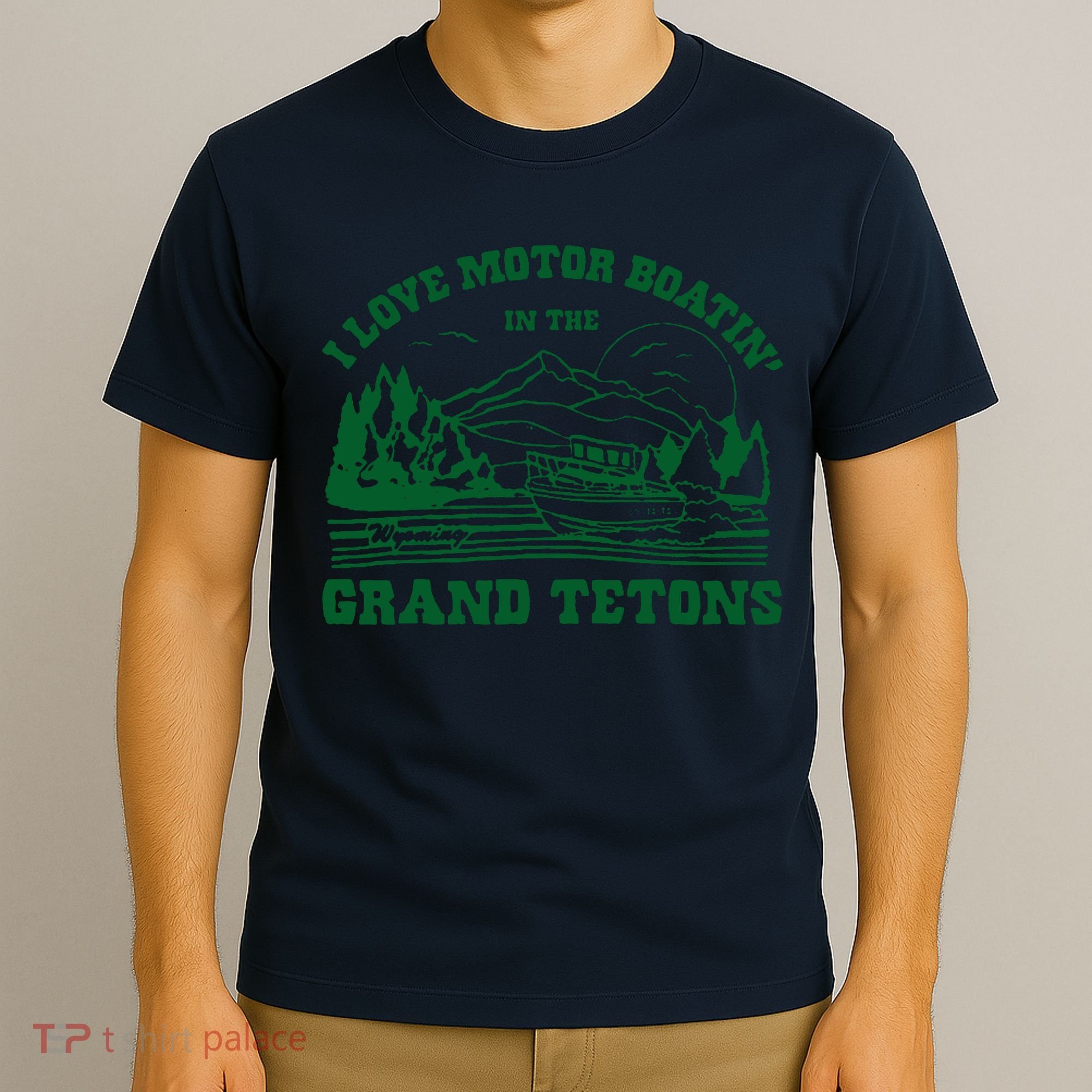 I Love Motor Boating In The Grand Tetons T-Shirt