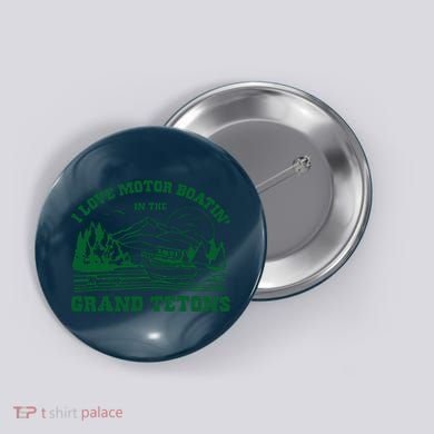 I Love Motor Boating In The Grand Tetons Button