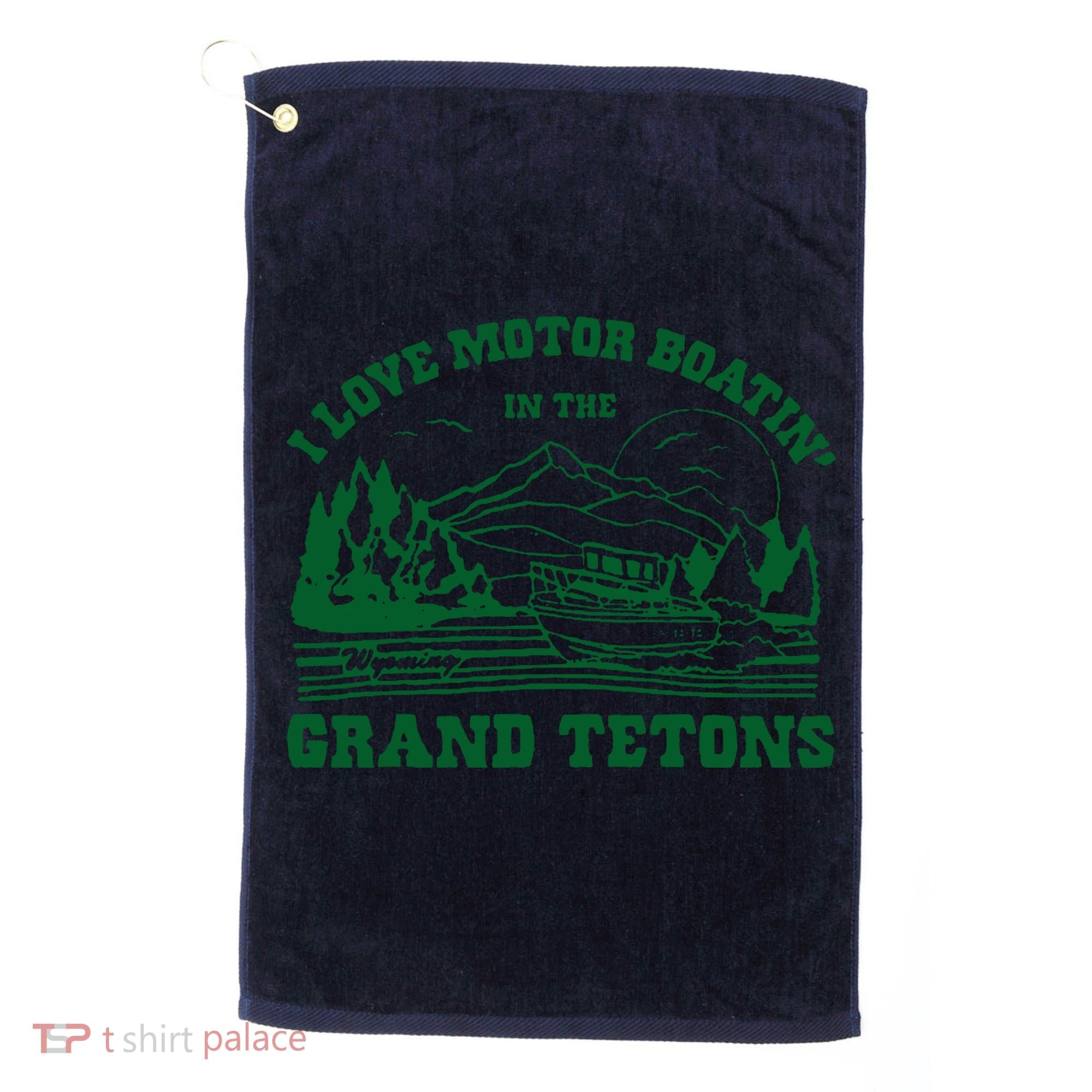I Love Motor Boating In The Grand Tetons Golf Towel