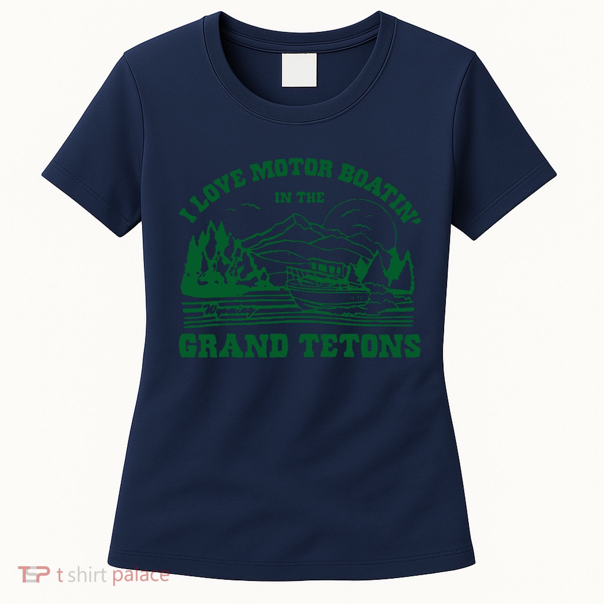 I Love Motor Boating In The Grand Tetons Women's T-Shirt