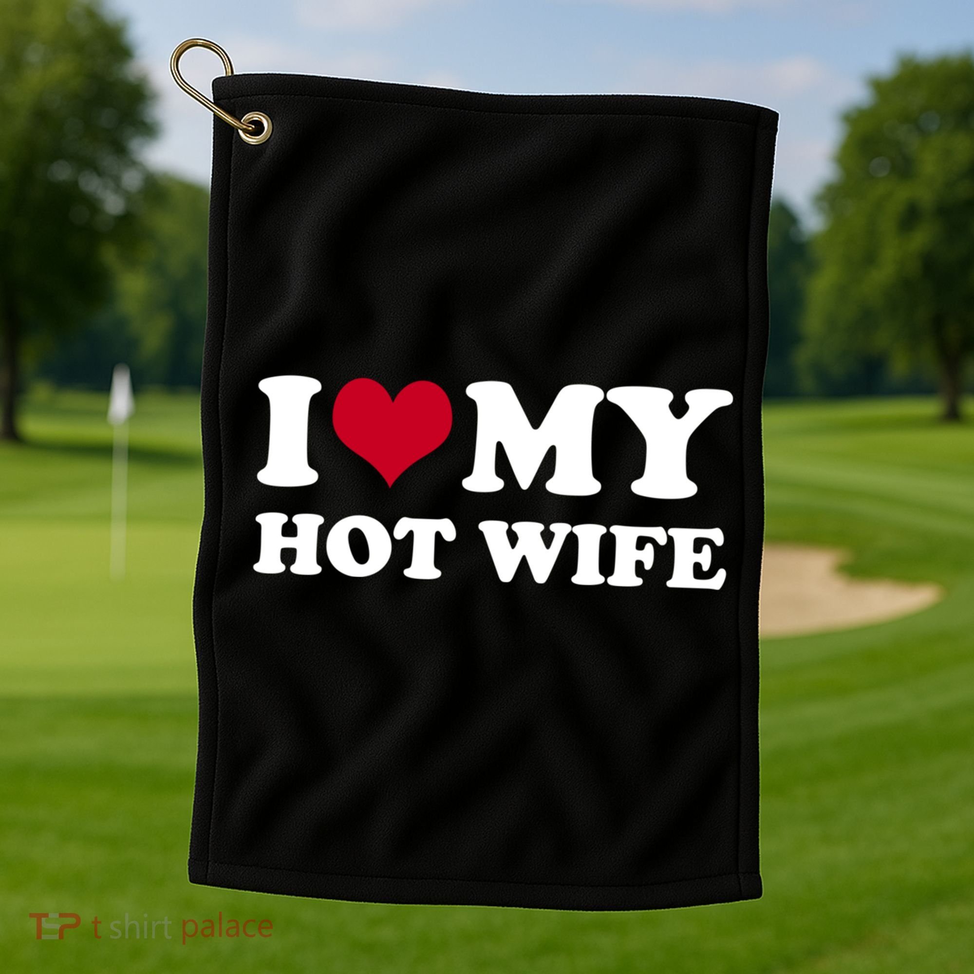 I Love My Hot Wife Gift Golf Towel