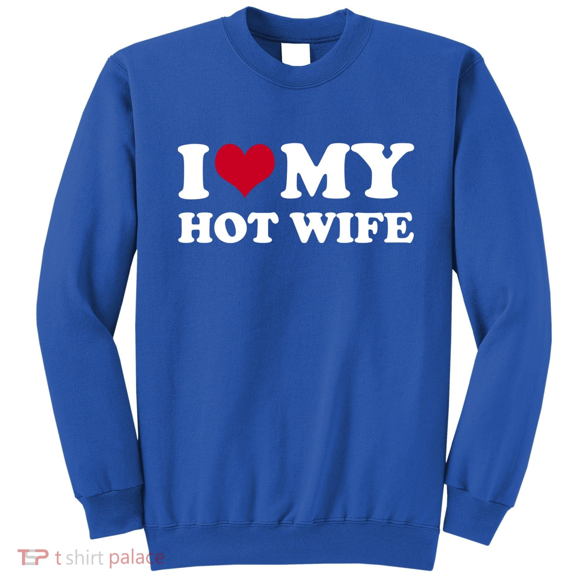 I Love My Hot Wife Gift Sweatshirt