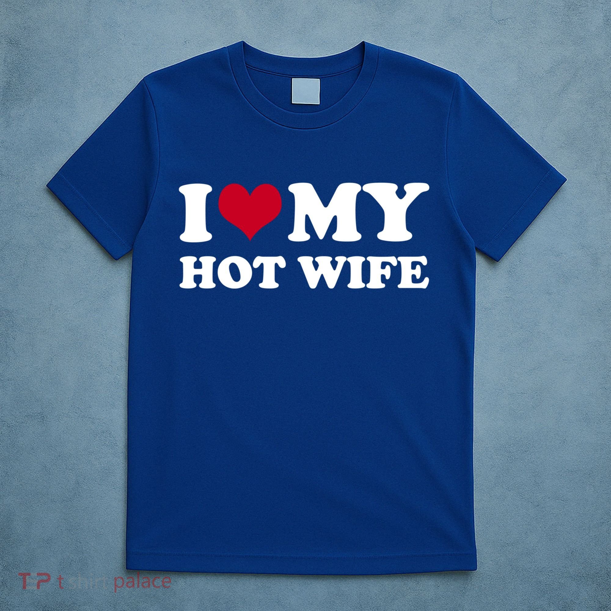 I Love My Hot Wife Gift T-Shirt