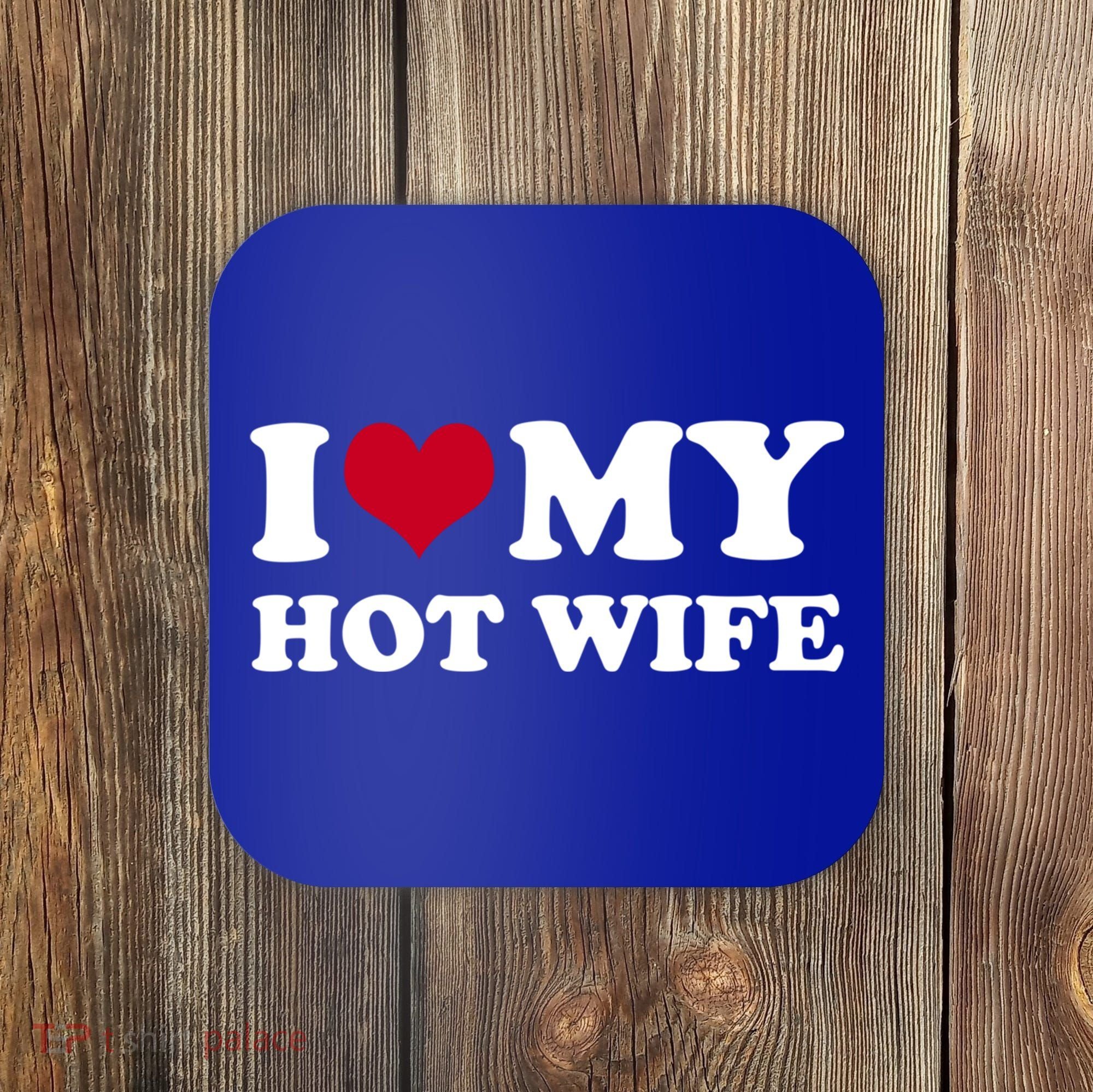 I Love My Hot Wife Gift Coaster