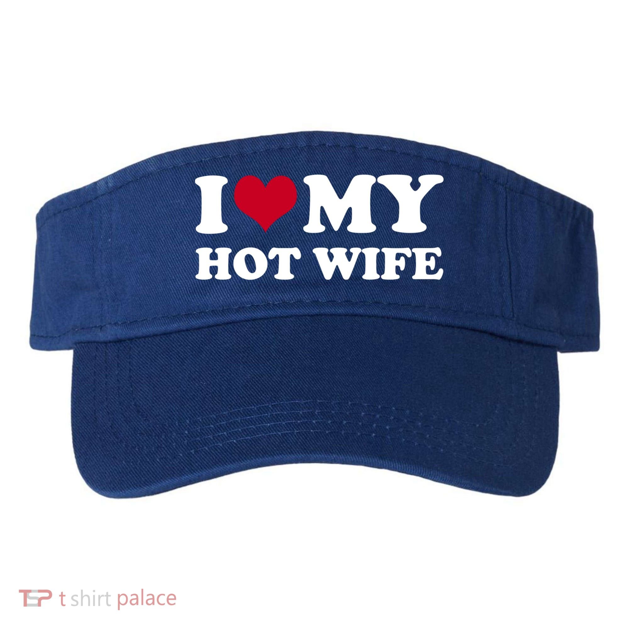 I Love My Hot Wife Gift Visor