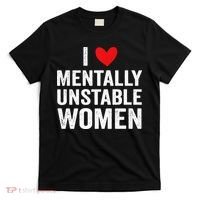 I Love Mentally Unstable Women Funny Ironic Meme T-Shirt thumb 0