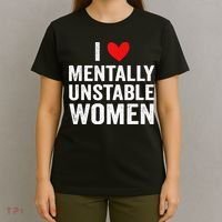 I Love Mentally Unstable Women Funny Ironic Meme T-Shirt thumb 4