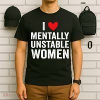 I Love Mentally Unstable Women Funny Ironic Meme T-Shirt thumb 6