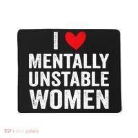 I Love Mentally Unstable Women Funny Ironic Meme Mousepad thumb 0