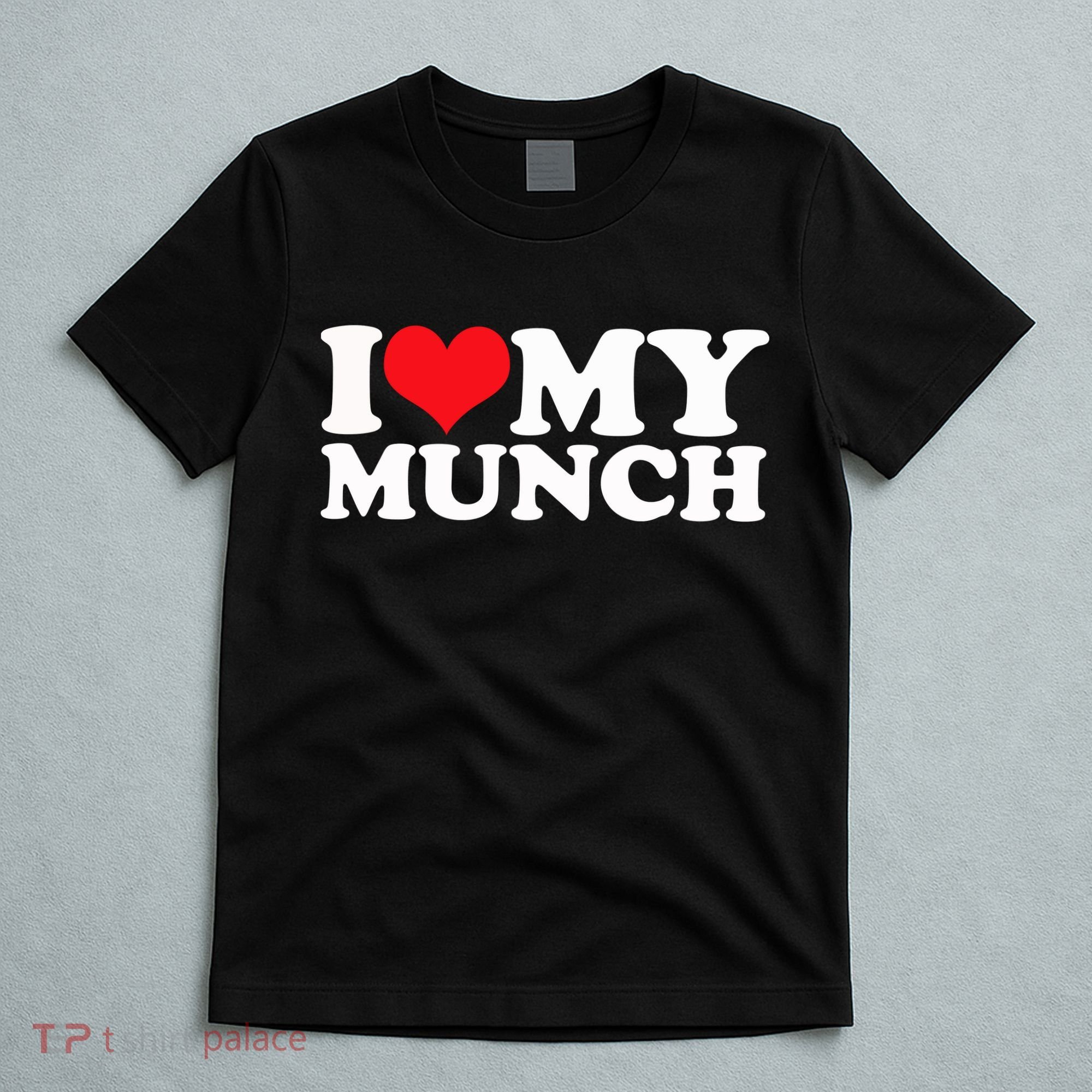 I Love My Munch I Heart My Munch For Munching Lover T-Shirt
