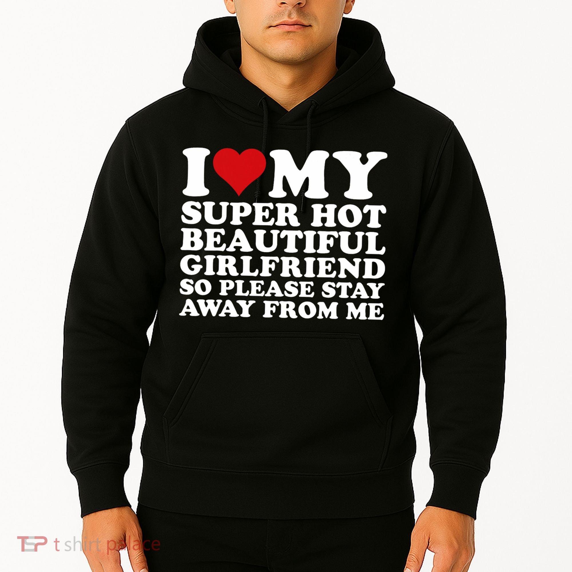 I Love My Super Hot Girlfriend So Please Stay Away From Me Hoodie
