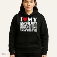 I Love My Super Hot Girlfriend So Please Stay Away From Me Hoodie thumb 5