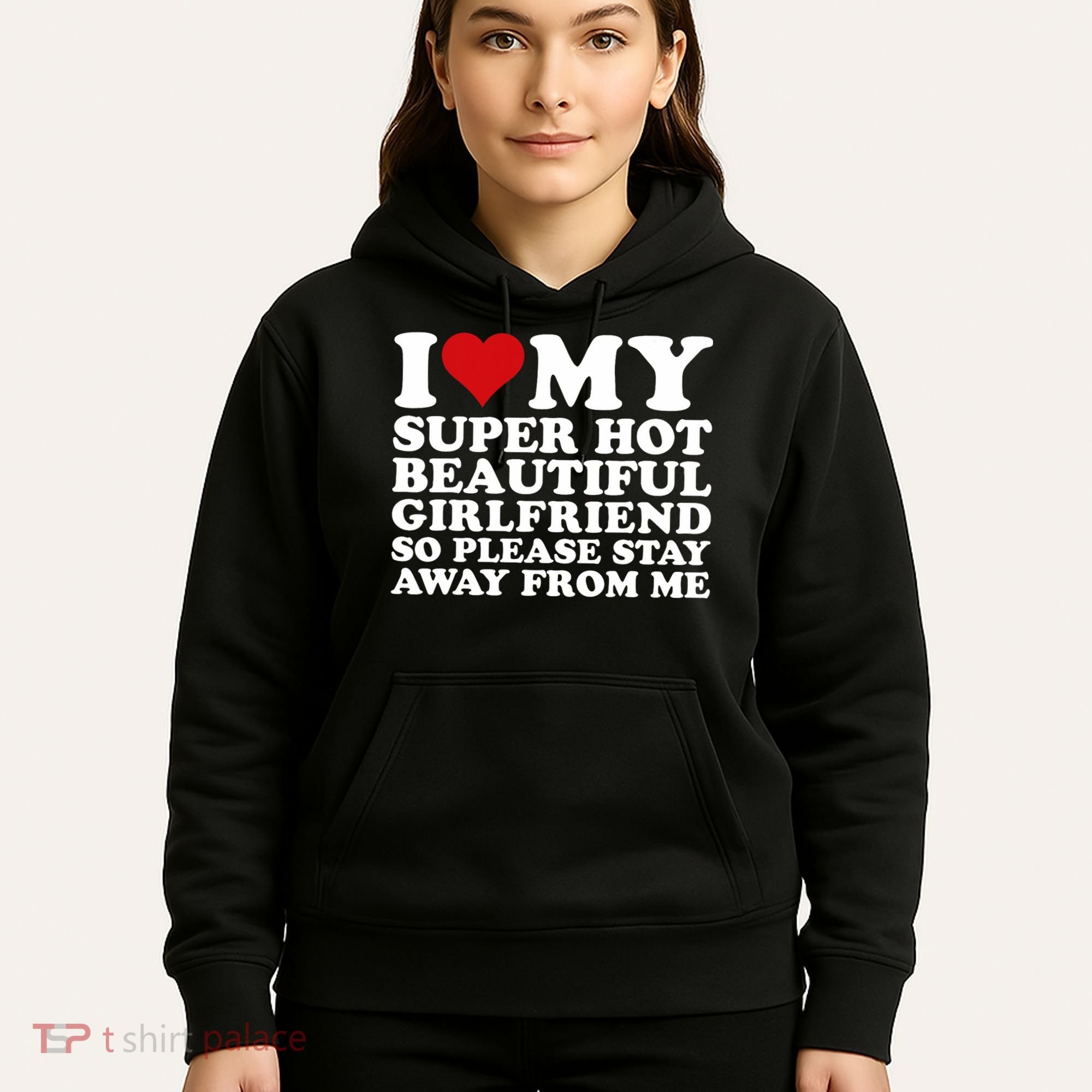 I Love My Super Hot Girlfriend So Please Stay Away From Me Hoodie