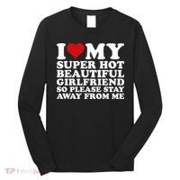 I Love My Super Hot Girlfriend So Please Stay Away From Me Long Sleeve Shirt thumb 0