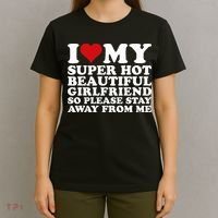 I Love My Super Hot Girlfriend So Please Stay Away From Me T-Shirt thumb 4