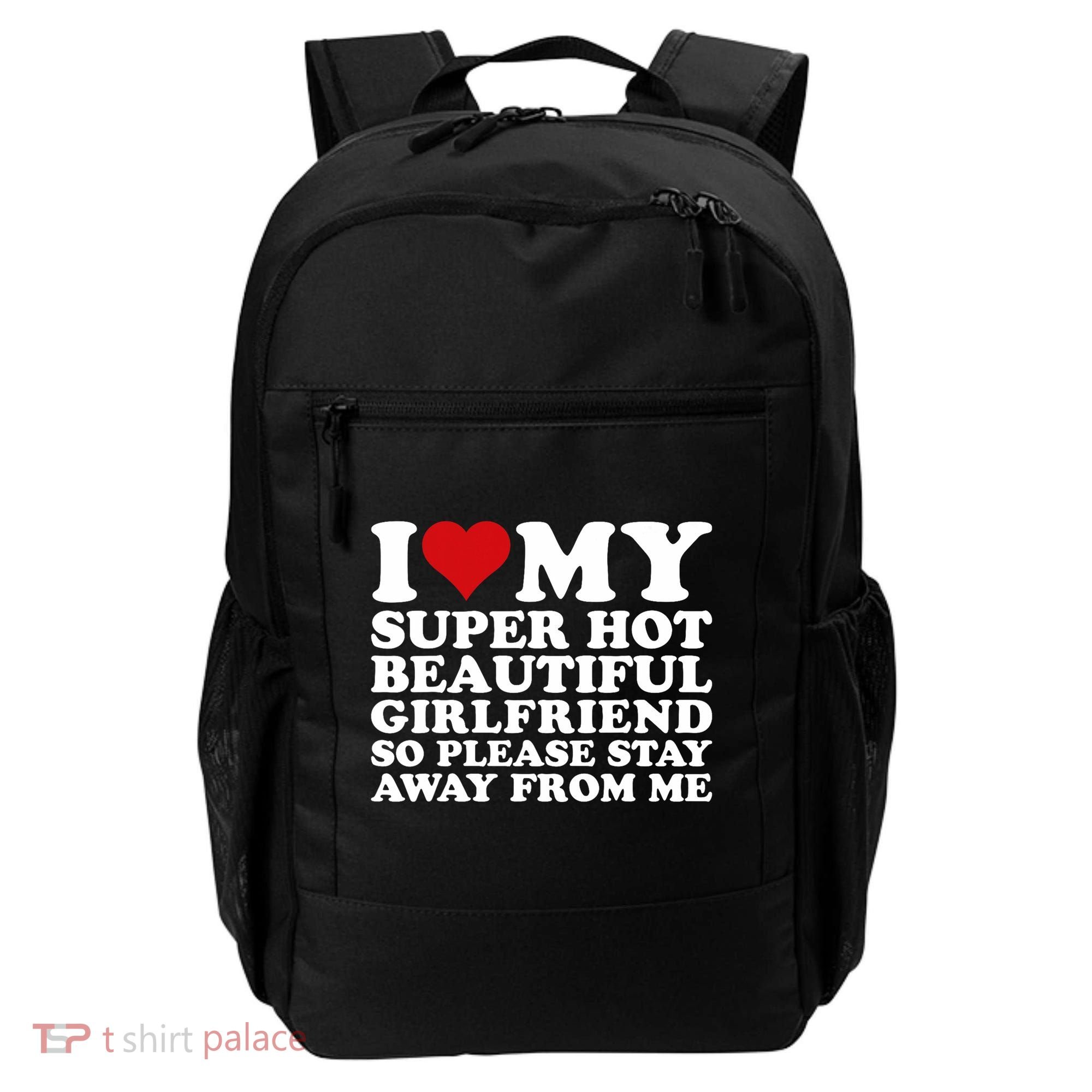 I Love My Super Hot Girlfriend So Please Stay Away From Me Backpack