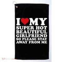 I Love My Super Hot Girlfriend So Please Stay Away From Me Golf Towel thumb 0
