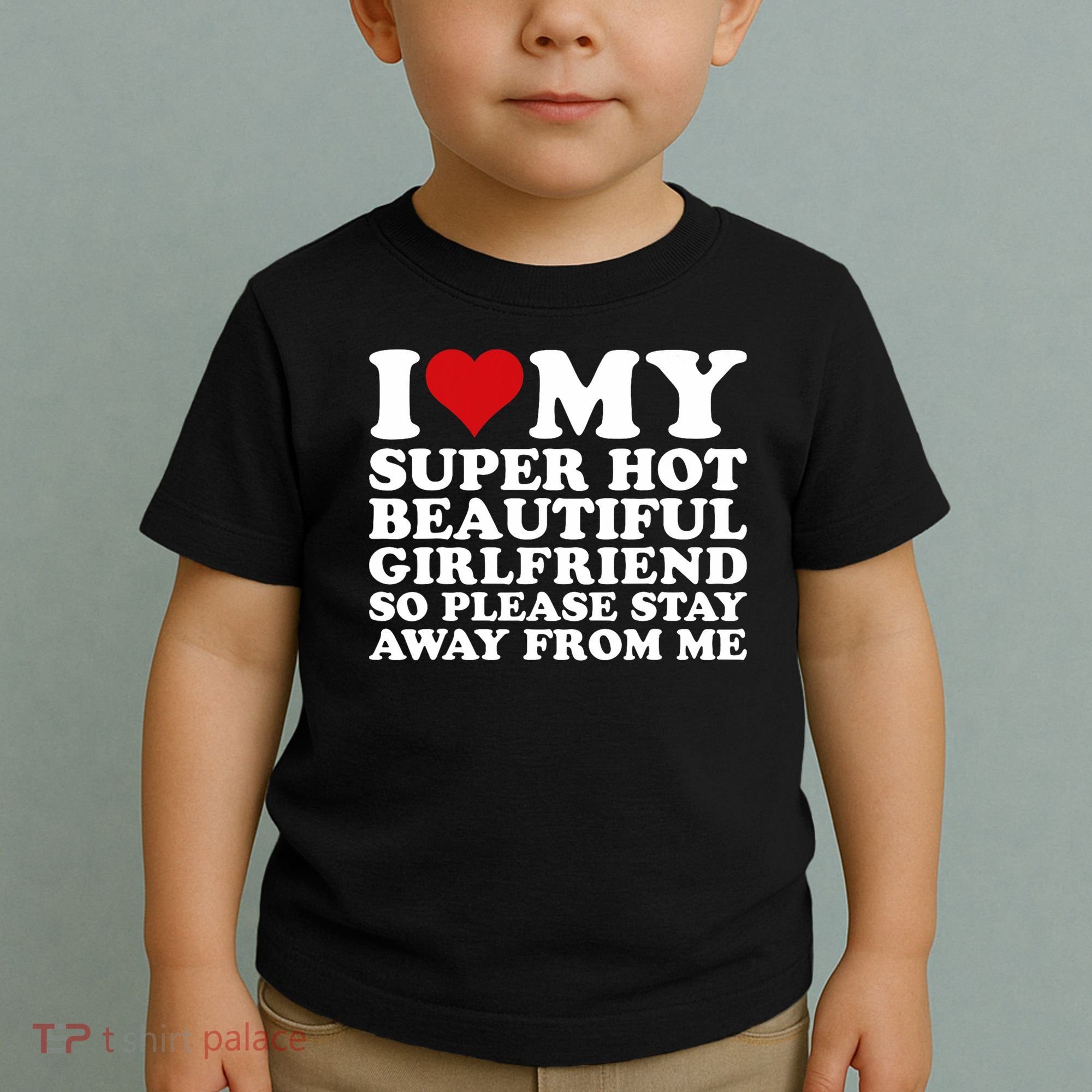 I Love My Super Hot Girlfriend So Please Stay Away From Me Toddler T-Shirt