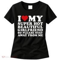 I Love My Super Hot Girlfriend So Please Stay Away From Me Women's T-Shirt thumb 0