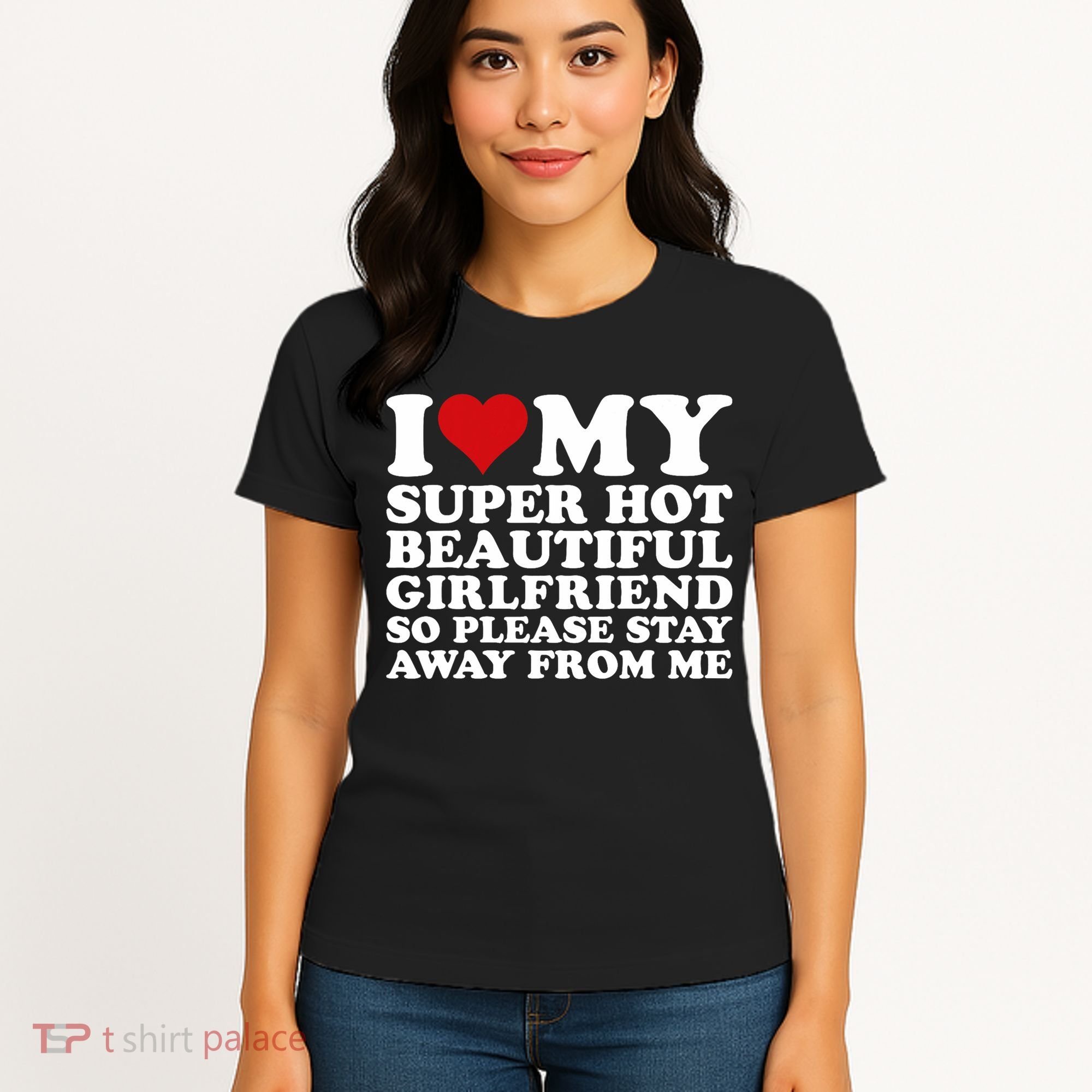 I Love My Super Hot Girlfriend So Please Stay Away From Me Women's T-Shirt